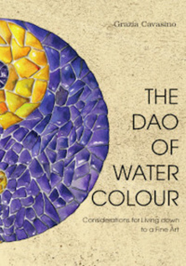 The Dao of watercolour. Consideration for living down to a fine art
