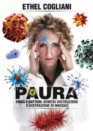 Paura. Virus E Batteri: Armi Di Distruzione O Distrazione Di Massa?