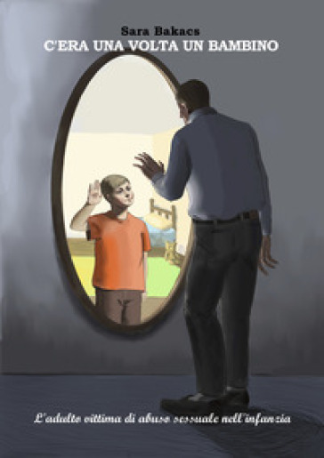 C'era Una Volta Un Bambino: L'adulto Vittima Di Abuso Sessuale Nell'infanzia