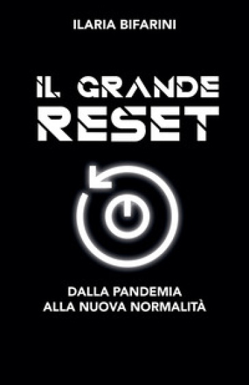 Il Grande Reset. Dalla Pandemia Alla Nuova Normalità