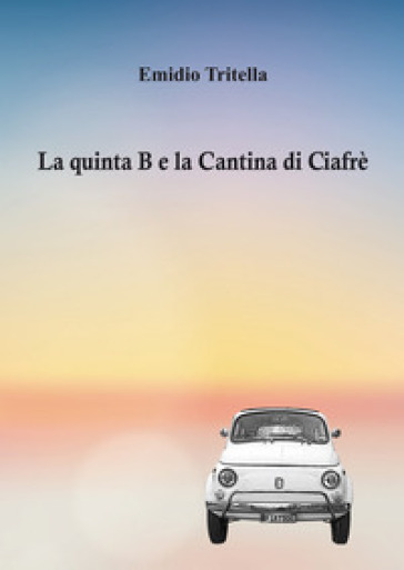 La quinta B e la Cantina di Ciafrè