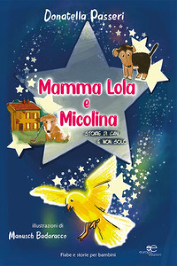 Mamma Lola e Micolina. Storie di cani e non solo. Ediz. illustrata