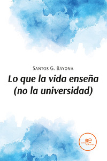 Lo que la vida enseña (no la universidad)