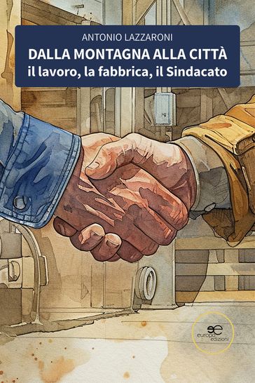 Dalla montagna alla città. Il lavoro, la fabbrica, il Sindacato