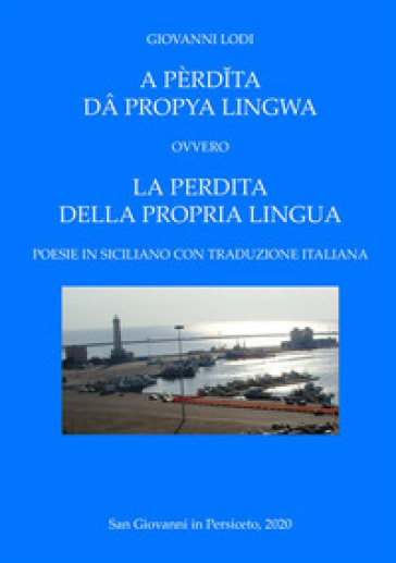 A PèRd¿Ta Dâ Propya Lingwa. Ovvero La Perdita Della Propria Lingua. Testo Italiano E Siciliano