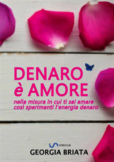 Denaro è amore. Nella misura in cui ti sai amare così sperimenti l'energia denaro