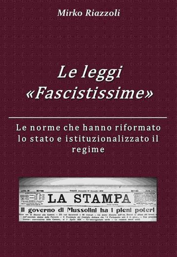 Le "Leggi Fascistissime" Le norme che hanno riformato lo stato e istituzionalizzato il regime