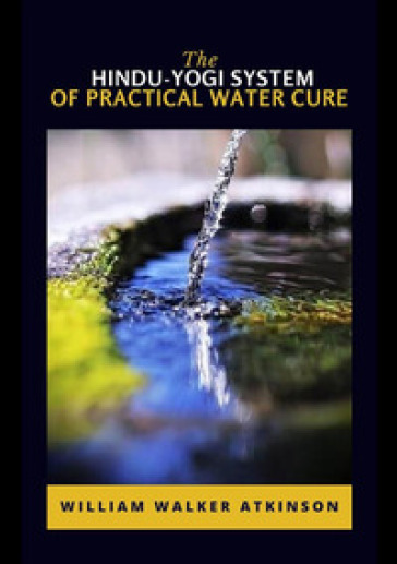 The hindu-yogi system of practical water cure
