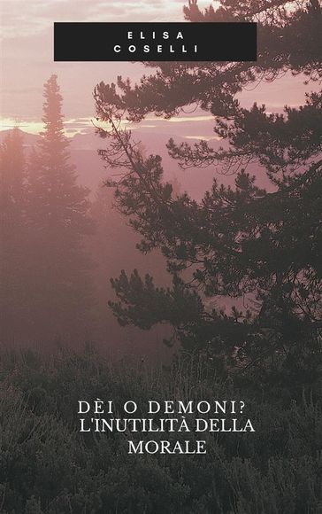 Dèi o Dèmoni? L'inutilità della morale.