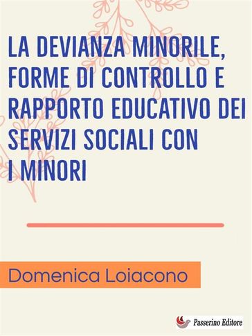 La devianza minorile, forme di controllo e rapporto educativo dei servizi sociali con i minori