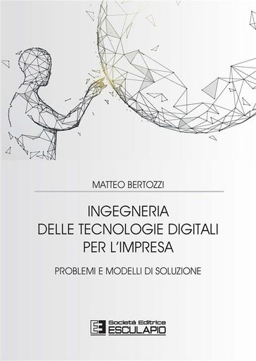 Ingegneria delle Tecnologie Digitali per l'Impresa. Problemi e Modelli di Soluzione