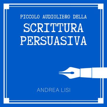 Il Piccolo Audiolibro della Scrittura Persuasiva