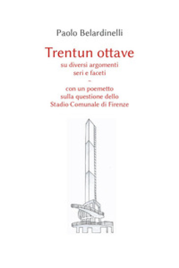 Trentun ottave su diversi argomenti seri e faceti. Con un poemetto sulla questione dello stadio comunale di Firenze