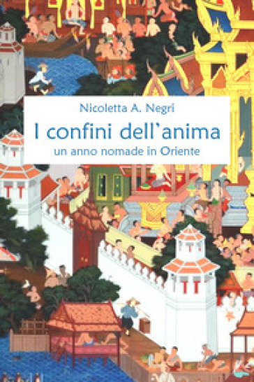 I confini dell'anima. Un anno nomade in Oriente
