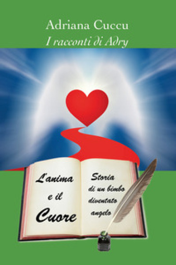 L'anima e il cuore. Storia di un bimbo diventato angelo