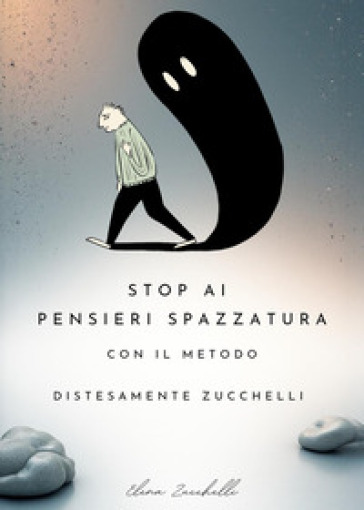 Stop ai pensieri spazzatura con il metodo «DistesaMente Zucchelli»
