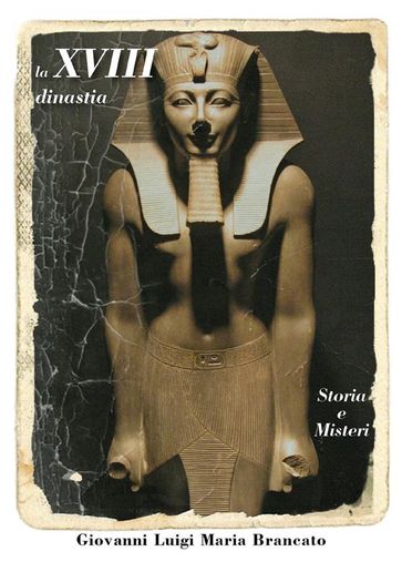 La XVIII dinastia : Storia e Misteri