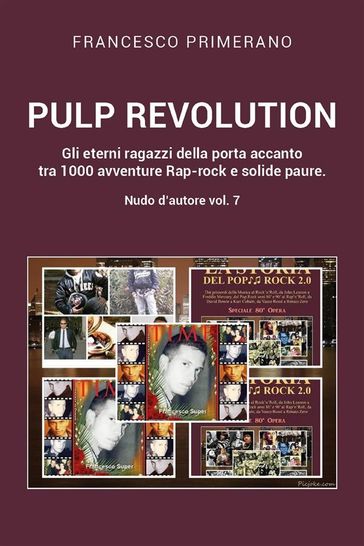 PULP REVOLUTION Gli eterni ragazzi della porta accanto tra 1000 avventure Rap-rock e solide paure. Nudo d'autore vol. 7
