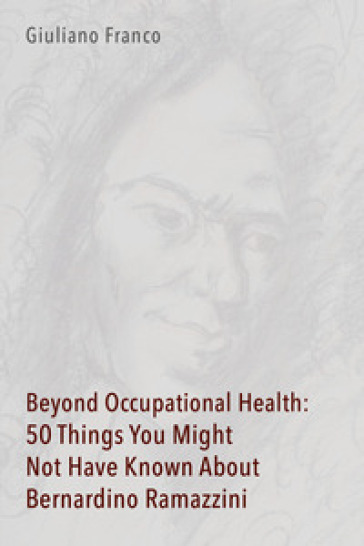 Beyond occupational health: 50 things you might not have known about Bernardino Ramazzini