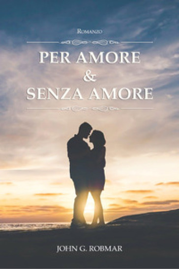 Per amore &amp; senza amore
