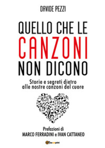 Quello che le canzoni non dicono. Storie e segreti dietro alle nostre canzoni del cuore
