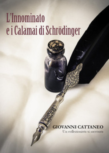 L'innominato e i calamai di Schrodinger. Un collezionista si racconta