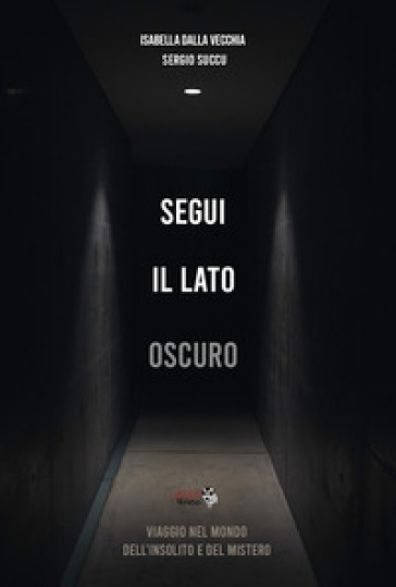 Segui il lato oscuro. Viaggio nel mondo dell'insolito e del mistero