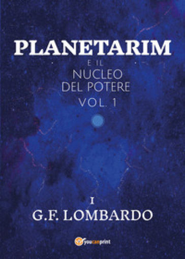 Planetarim e il nucleo del potere. Vol. 1