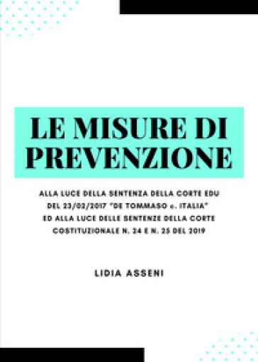 Le misure di prevenzione. Alla luce della sentenza della corte Edu del 23/02/2017 «De Tommaso c. Italia» ed alla luce delle sentenze della corte costituzionale n. 24 E n. 25 del 2019
