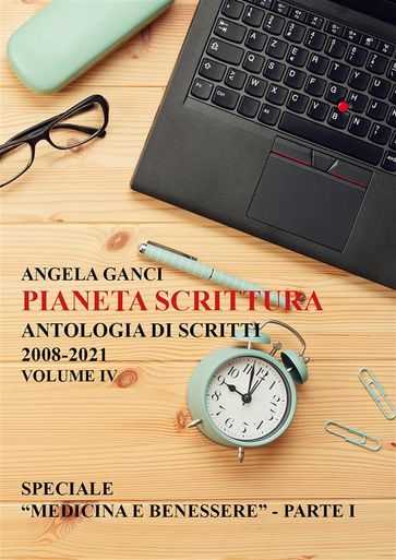 Pianeta scrittura. Antologia di scritti 2008-2021. Volume IV: Speciale "Medicina e benessere" - Parte I