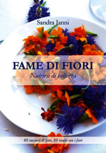 Fame di fiori. Nutrirsi di bellezza