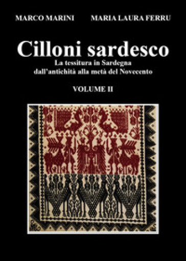 Cilloni sardesco. La tessitura in Sardegna dall'antichità alla metà del Novecento. Vol. 2