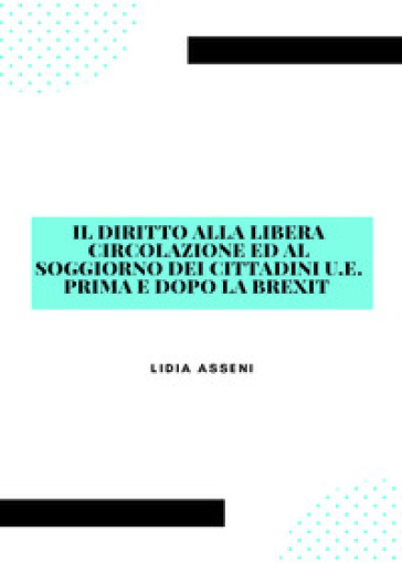 Il diritto alla libera circolazione ed al soggiorno dei cittadini U.E. prima e dopo la Brexit