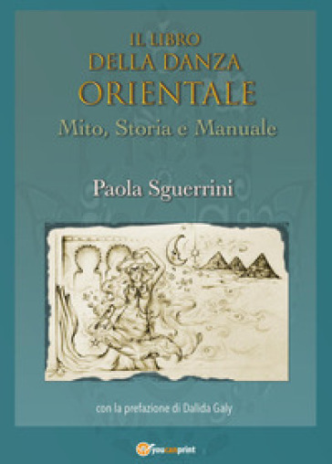 Il libro della danza orientale. Mito, storia e manuale