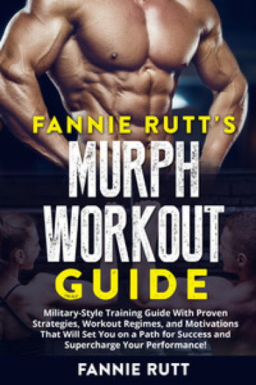 Murph workout guide. Military-Style training guide with proven strategies, workout regimes, and motivations that will set you on a path for success and supercharge your performance!