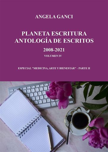 Planeta escritura antología de escritos 2008-2021 volumen iv especial "Medicina, arte y biene-star" - Parte II