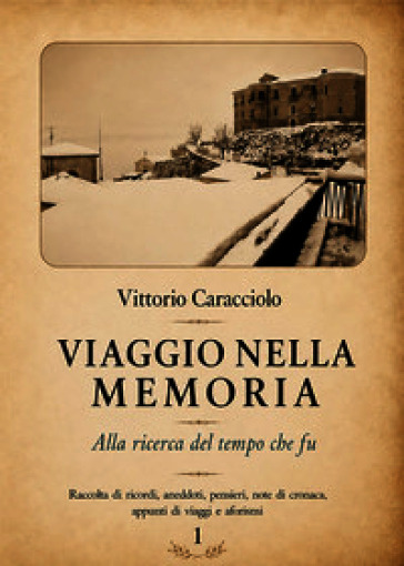 Viaggio nella memoria. Alla ricerca del tempo che fu. Vol. 1