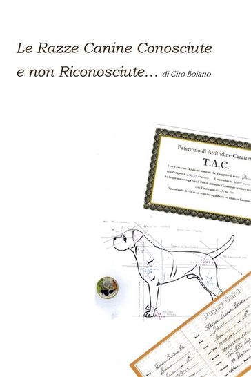 Le Razze Canine Conosciute e non Riconosciute di Ciro Boiano