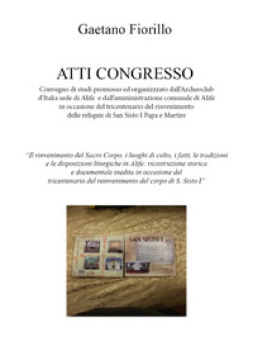 Convegno di studi promosso ed organizzzato dall'Archeoclub d'Italia sede di Alife e dall'amministrazione comunale di Alife in occasione del tricentenario del rinvenimento delle reliquie di San Sisto I Papa e Martire