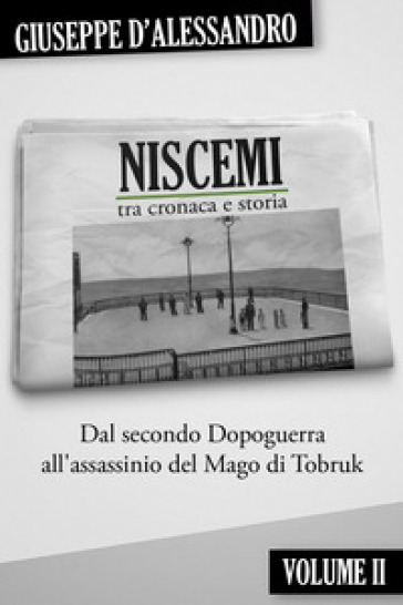 Niscemi tra cronaca e storia. Vol. 2: Dal secondo dopoguerra all'assassinio del mago di Tobruk