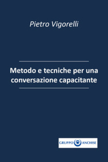 Quaderno Anchise. Vol. 12: Metodo e tecniche per una conversazione capacitante