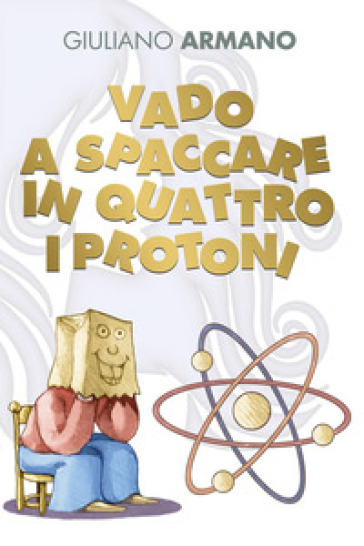 Vado a spaccare in quattro i protoni