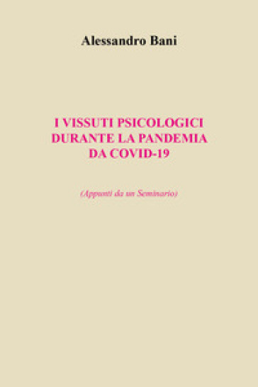 I vissuti psicologici durante la pandemia da covid-19. (Appunti da un seminario)