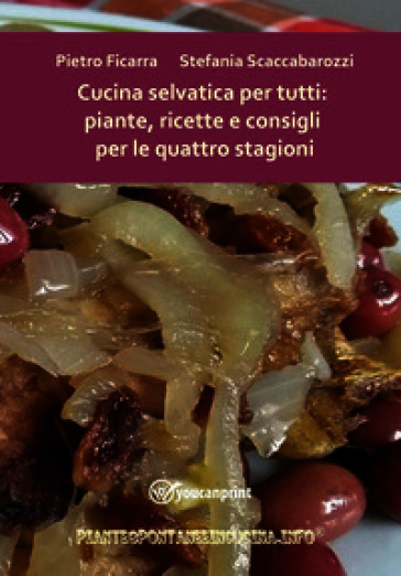 Cucina selvatica per tutti: piante, ricette e consigli per le quattro stagioni