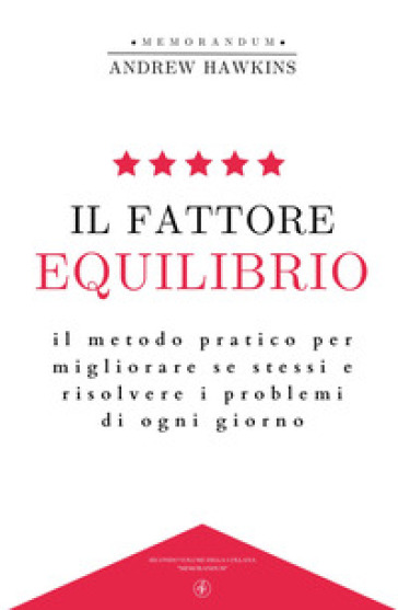 Il fattore equilibrio. Il metodo pratico per migliorare se stessi e risolvere i problemi di ogni giorno