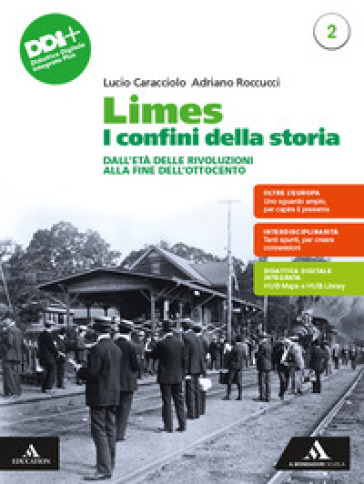 Limes. I confini della storia. Per le Scuole superiori. Con e-book. Con espansione online. Vol. 2: Dall'Età delle rivoluzioni alla fine dell'Ottocento