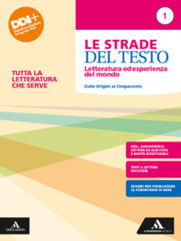 Le strade del testo. Letteratura ed esperienza del mondo. Tutta la letteratura che serve. Per le Scuole superiori. Con e-book. Con espansione online. Vol. 1: Dalle origini al Cinquecento