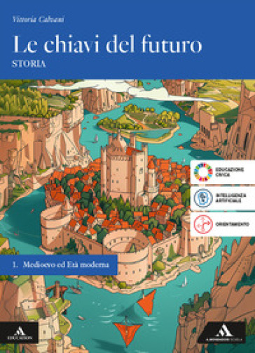 Le chiavi del futuro. Per gli Ist. tecnici e professionali. Con e-book. Con espansione online. Vol. 1: Medioevo ed Età Moderna