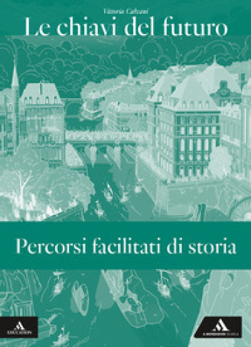 Le chiavi del futuro. Percorsi facilitati di storia. Per gli Ist. tecnici e professionali. Con e-book. Con espansione online