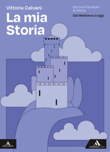 La mia storia. Percorsi facilitati di storia. Dal Medioevo a oggi. Per gli Ist. professionali. Con e-book. Con espansione online